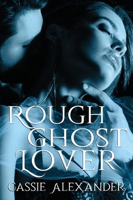 Rough Ghost Lover by Alexander, Cassie