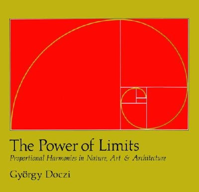 The Power of Limits: Proportional Harmonies in Nature, Art, and Architecture by Doczi, Gyorgy