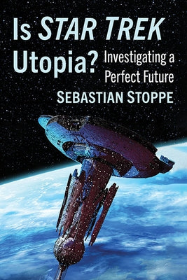 Is Star Trek Utopia?: Investigating a Perfect Future Paperback McFarland & Company