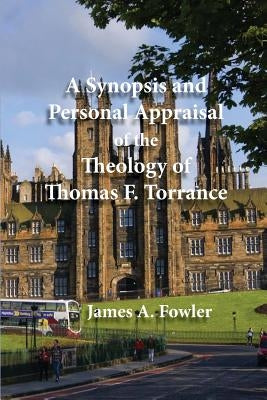 A Synopsis and Personal Appraisal of the Theology of Thomas F. Torrance Paperback Ciy Publishing