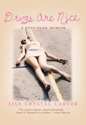 Drugs Are Nice: A Post-Punk Memoir by Carver, Lisa Crystal