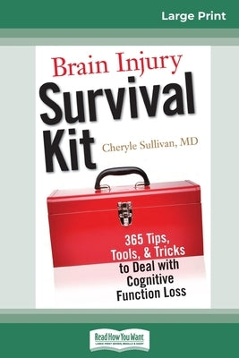 Brain Injury Survival Kit: 365 Tips, Tools, & Tricks to Deal with Cognitive Function Loss (16pt Large Print Edition) by Sullivan, Cheryle