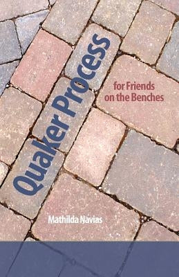 Quaker Process for Friends on the Benches Paperback Friends Publishing, Inc.