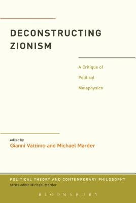 Deconstructing Zionism: A Critique of Political Metaphysics Paperback Bloomsbury Publishing PLC