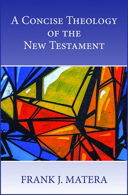 A Concise Theology of the New Testament by Matera, Frank J.