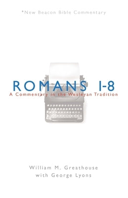 Romans 1-8: A Commentary in the Wesleyan Tradition Paperback Beacon Hill Press of Kansas City
