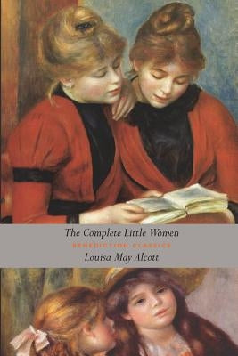 The Complete Little Women: Little Women, Good Wives, Little Men, Jo's Boys (Unabridged) Paperback Benediction Classics
