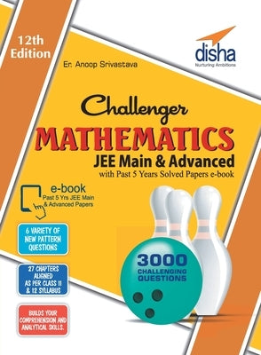 Challenger Mathematics for JEE Main & Advanced with past 5 years Solved Papers ebook (12th edition) by Er Srivastava, Anoop