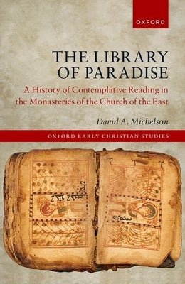 The Library of Paradise: A History of Contemplative Reading in the Monasteries of the Church of the East by Michelson, David A.