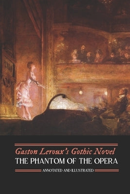 Gaston Leroux's The Phantom of the Opera, Annotated and Illustrated by Kellermeyer, M. Grant