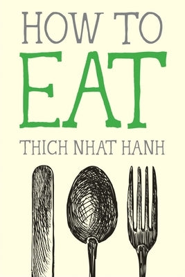 How to Eat by Nhat Hanh, Thich