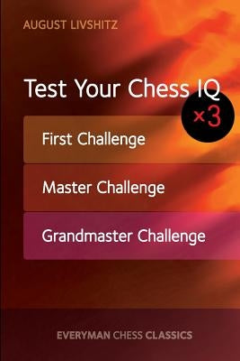 Test Your Chess IQ: First Challenge, Master Challenge, Grandmaster Challenge Paperback Everyman Chess