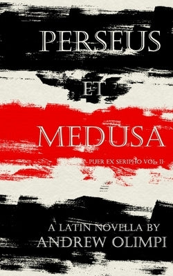 Perseus et Medusa: A Latin Novella by Olimpi, Andrew