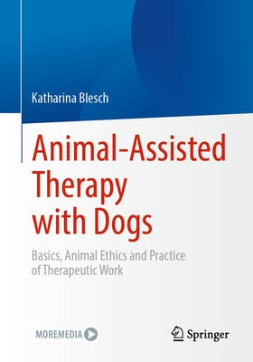 Animal-Assisted Therapy with Dogs: Basics, Animal Ethics and Practice of Therapeutic Work by Blesch, Katharina