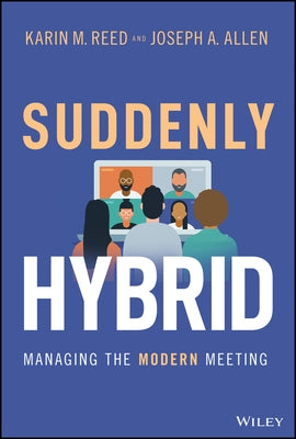 Suddenly Hybrid: Managing the Modern Meeting by Reed, Karin M.