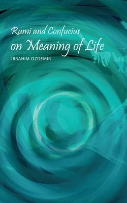 Rumi and Confucius on Meaning of Life Paperback Independently Published