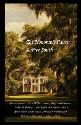 The Honorable Cause: A Free South: Twelve Southern Essays Paperback Independently Published