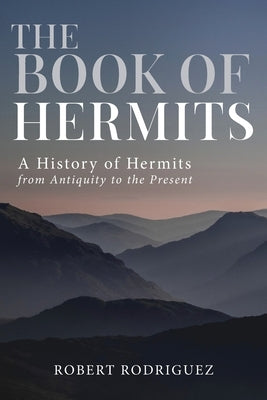 The Book of Hermits: A History of Hermits from Antiquity to the Present Paperback Hermitary Press