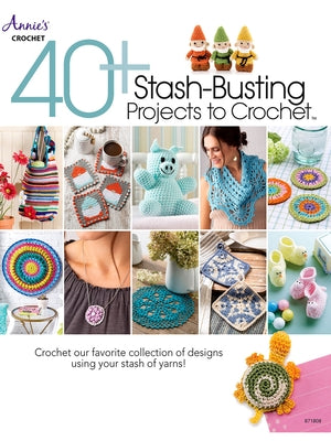 40+ Stash-Busting Projects to Crochet! by Annie's