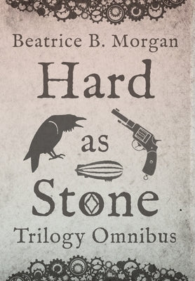 Hard as Stone Trilogy Omnibus by Morgan, Beatrice B.