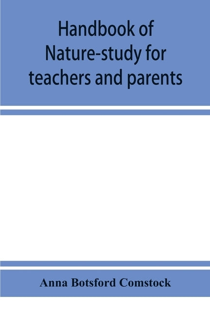 Handbook of nature-study for teachers and parents, based on the Cornell nature-study leaflets by Botsford Comstock, Anna