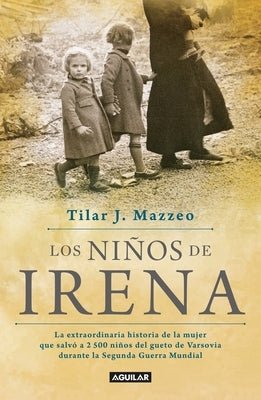 Los Niños de Irena / Irena's Children: The Extraordinary Story of the Woman Who Saved 2.500 Children from the Warsaw Ghetto by Mazzeo, Tilar J.