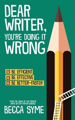 Dear Writer, You're Doing It Wrong by Syme, Becca