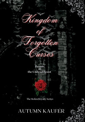 Kingdom of Forgotten Curses: Beauty & the Undead Beast by Kaufer, Autumn