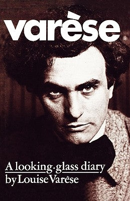 Varèse: A Looking-Glass Diary by Varèse, Louise