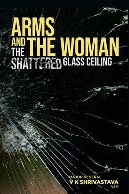 Arms and the Woman: The Shattered Glass Ceiling Paperback Vij Books India