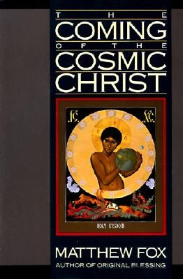 The Coming of the Cosmic Christ by Fox, Matthew