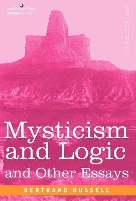 Mysticism and Logic and Other Essays by Russell, Bertrand