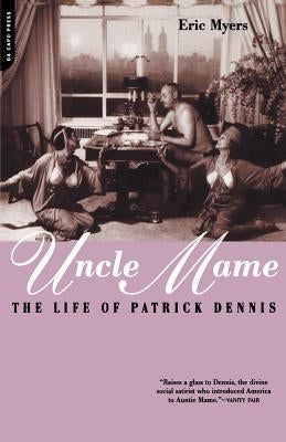 Uncle Mame: The Life of Patrick Dennis by Myers, Eric