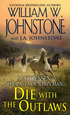 Die with the Outlaws by Johnstone, William W.