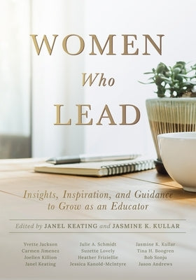 Women Who Lead: Insights, Inspiration, and Guidance to Grow as an Educator (Your Blueprint on How to Promote Gender Equality in Educat Paperback Solution Tree