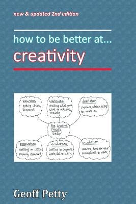 how to be better at... creativity by Petty, Geoff