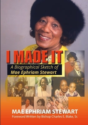 I Made It: A Biographical Sketch of Mae Ephriam Stewart by Ephriam Stewart, Mae