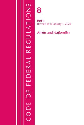 Code of Federal Regulations, Title 08 Aliens and Nationality, Revised as of January 1, 2020 by Office of the Federal Register (U S )