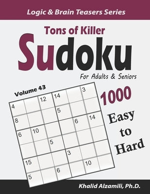 Tons of Killer Sudoku for Adults & Seniors: 1000 Easy to Hard Puzzles Paperback Independently Published