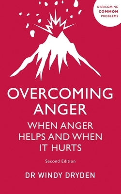 Overcoming Anger: When Anger Helps and When It Hurts by Dryden, Windy
