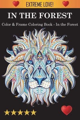 Color & Frame Coloring Book - In the Forest by Adult Coloring Books