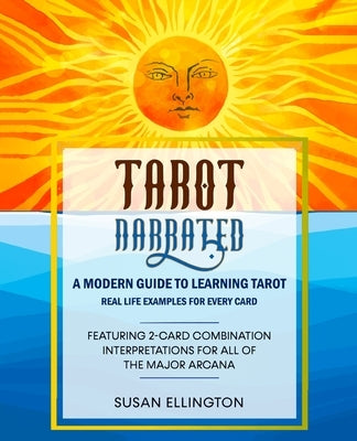 Tarot Narrated: A Modern Guide to Learning Tarot: Real Life Examples for Every Card by Ellington, Susan