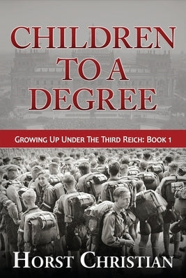 Children To A Degree: Growing Up Under The Third Reich Paperback Createspace Independent Publishing Platform