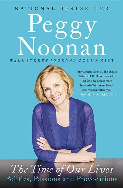 The Time of Our Lives: Collected Writings by Noonan, Peggy