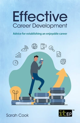 Effective Career Development: Advice for establishing an enjoyable career by Cook, Sarah