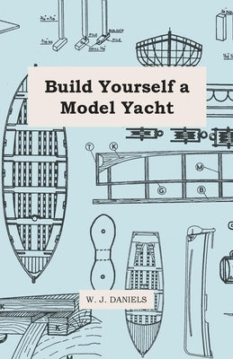 Build Yourself a Model Yacht by Daniels, W. J.