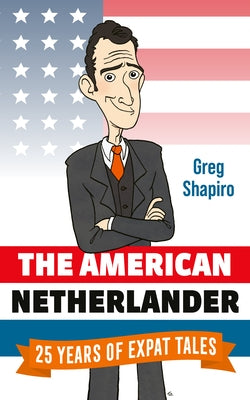 The American Netherlander: 25 Years of Expat Tales by Shapiro, Gregory