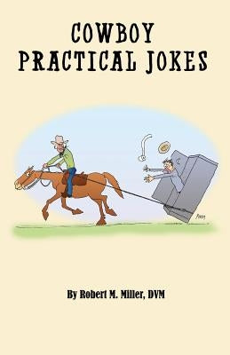 Cowboy Practical Jokes by Miller, Robert M.