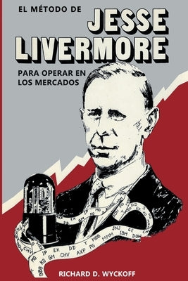 El Método de Jesse Livermore para operar en los mercados by Wyckoff, Richard D.