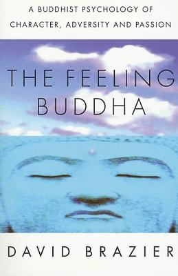 The Feeling Buddha: A Buddhist Psychology of Character, Adversity and Passion Paperback St. Martin's Griffin